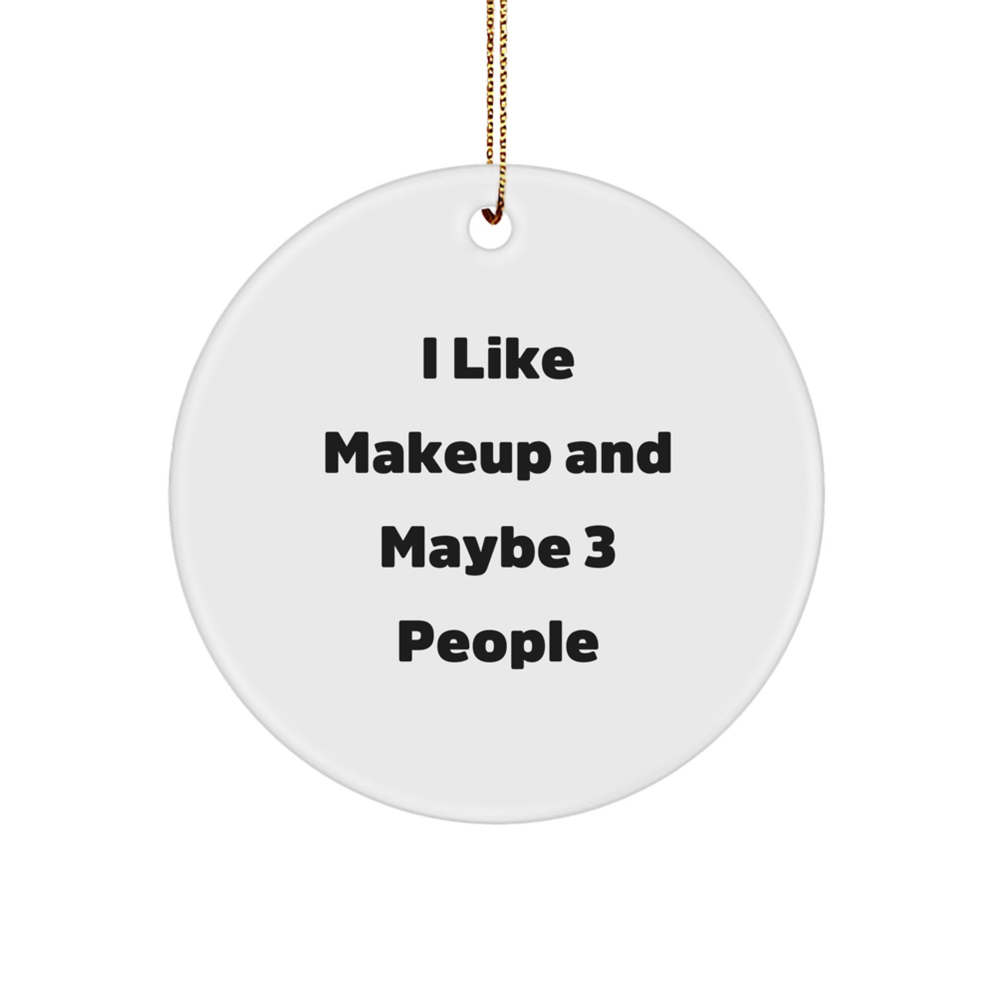 Funny Makeup Lover Gifts from Friends for Christmas - Circle Ornament - Image 1