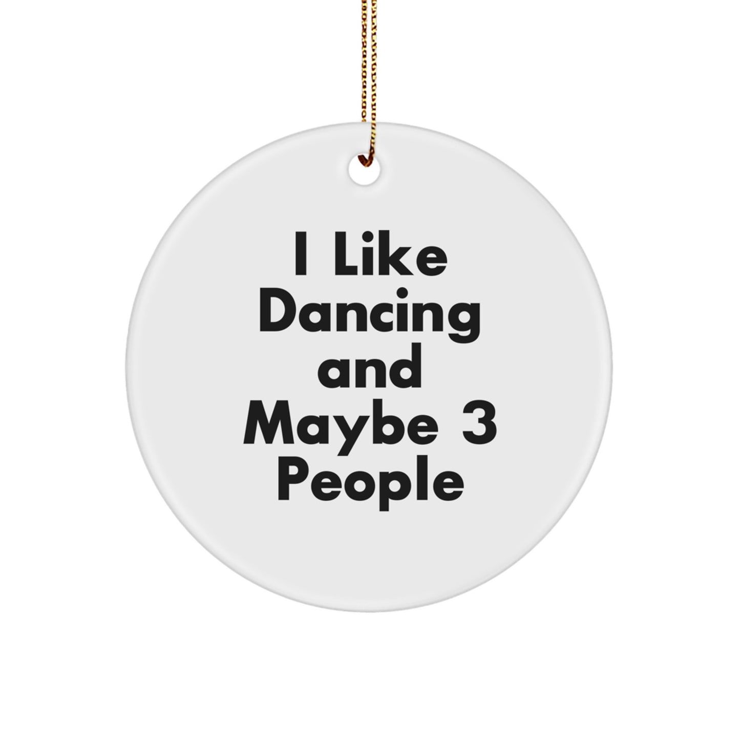 Funny Dancing Gifts from Friends to Family - I Like Dancing And Maybe 3 People Circle Ornament for Christmas - Image 1