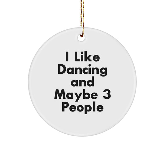Funny Dancing Gifts from Friends to Family - I Like Dancing And Maybe 3 People Circle Ornament for Christmas - Image 1
