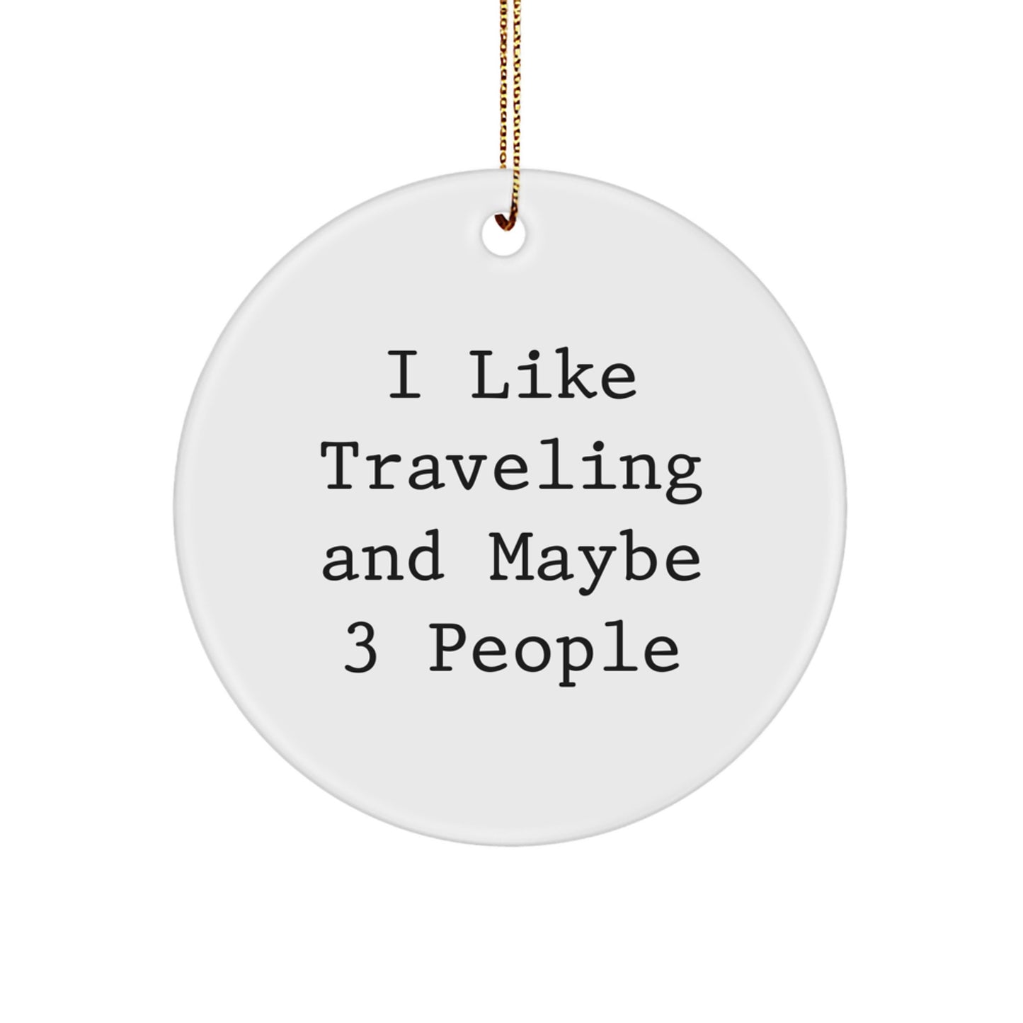 Funny Traveling Gifts for Friends from Men, Circle Ornaments with I Like Traveling And Maybe 3 People Quote, Christmas Unique - Image 1