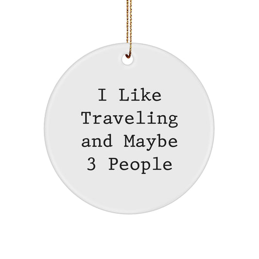 Funny Traveling Gifts for Friends from Men, Circle Ornaments with I Like Traveling And Maybe 3 People Quote, Christmas Unique - Image 1