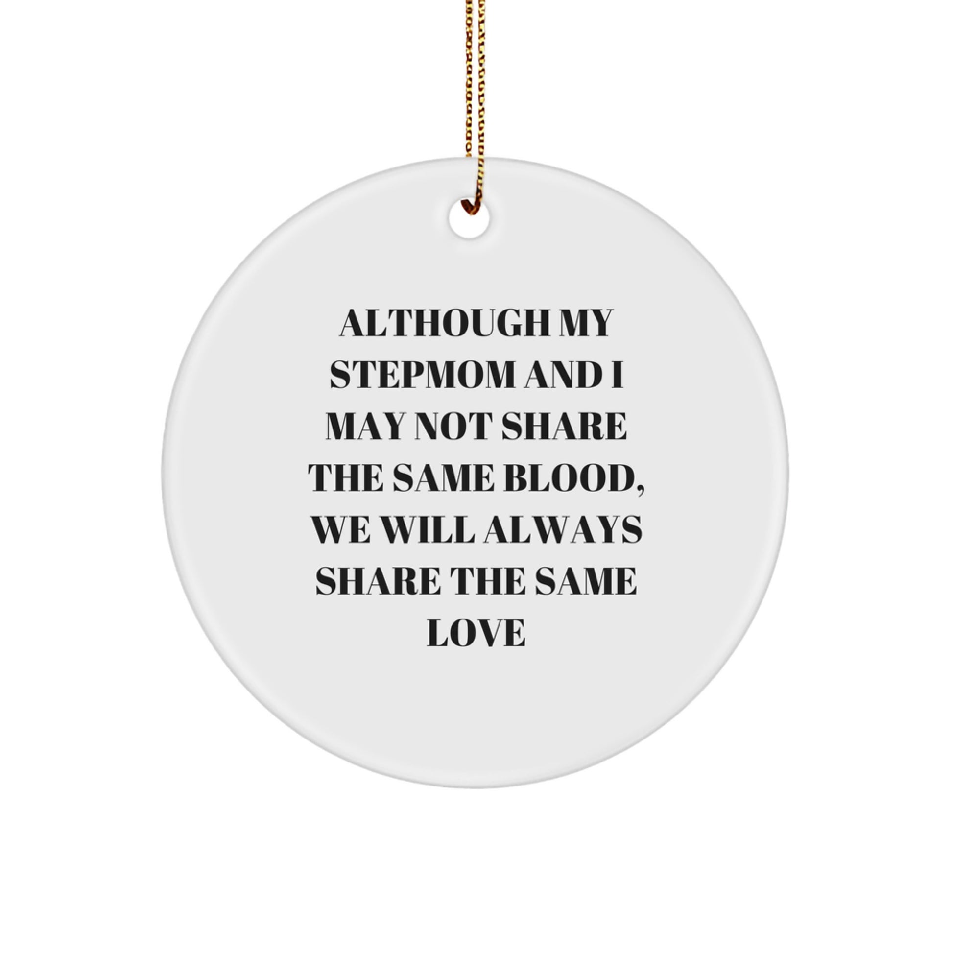 Stepmom Gifts from Family, Circle Ornament with Inspirational Quote for Christmas, 'Although My Stepmom And I May Not Share The Same Blood, We Will Always Share The Same Love', Stepmom Unique Gifts - Image 1