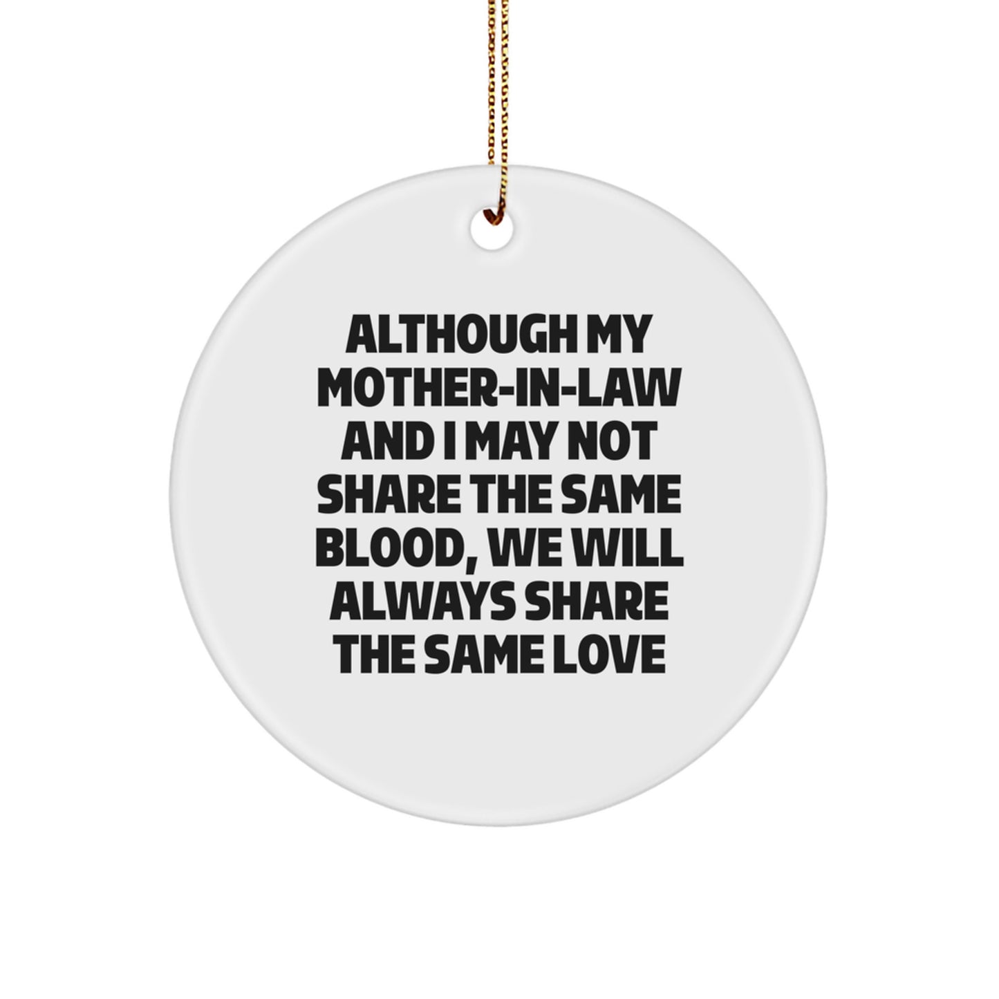 Funny Mom-in-law Gifts for Christmas - Circle Ornament with Inspirational Quote 'Although My Mom-in-law And I May Not Share The Same Blood, We Will Always Share The Same Love' from Family - Image 1