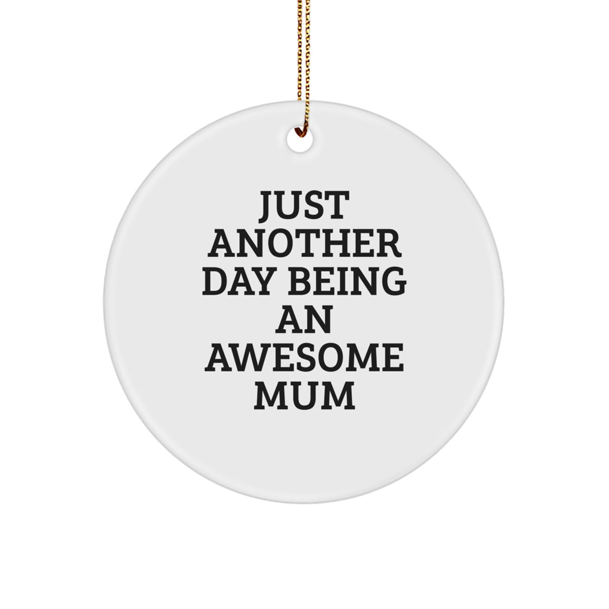 Just Another Day Being An Awesome Mum Gifts from Friends to Mum, Circle Ornament for Mum, Funny Mum Christmas Unique Gift - Image 1