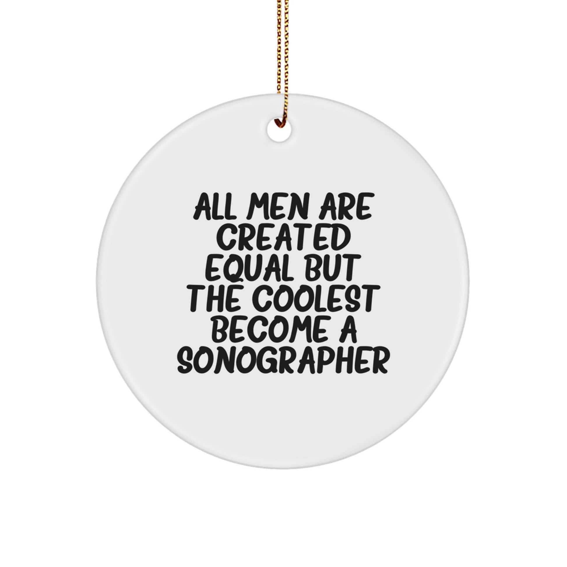 Sonographer Gifts from Men - All Men Are Created Equal But The Coolest Become A Sonographer Funny Circle Ornament, Christmas Unique Presents for Sonographer Friends - Image 1
