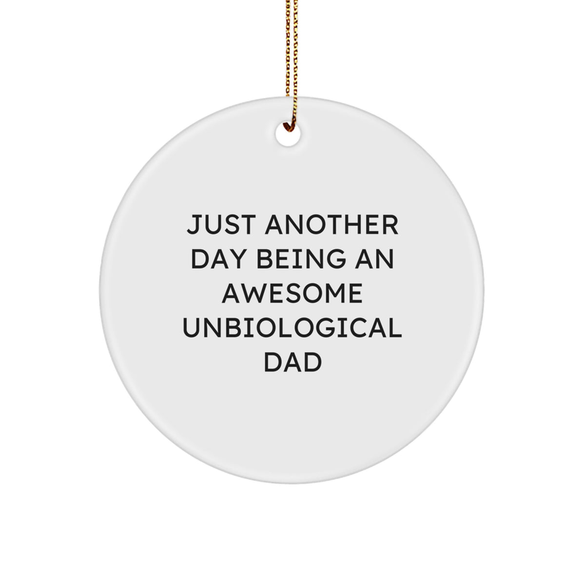 Funny Unbiological Dad Christmas Unique Gifts, Circle Ornament for Men, 'Just Another Day Being an Awesome Unbiological Dad' Quote Decorative - Image 1