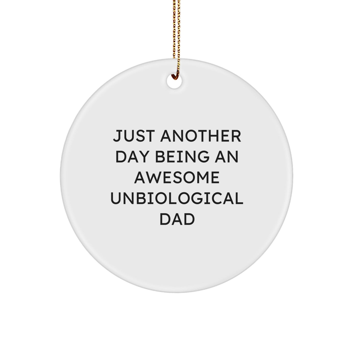 Funny Unbiological Dad Christmas Unique Gifts, Circle Ornament for Men, 'Just Another Day Being an Awesome Unbiological Dad' Quote Decorative - Image 1