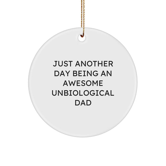 Funny Unbiological Dad Christmas Unique Gifts, Circle Ornament for Men, 'Just Another Day Being an Awesome Unbiological Dad' Quote Decorative - Image 1