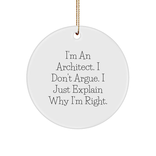 Funny Architect Gifts for Friends Family - 'I'm An Architect. I Don't Argue. I Just Explain Why I'm Right.' Circle Ornament, Christmas Unique Gifts from Family - Image 1