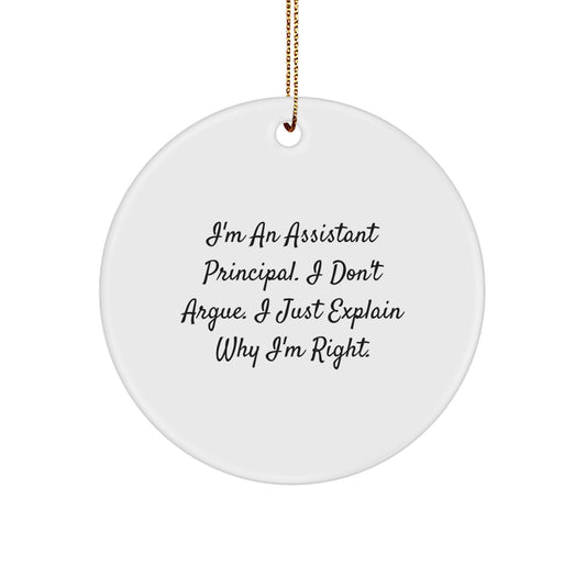 Funny Assistant Principal Gifts for Christmas - Circle Ornament with 'I Don't Argue, I Just Explain Why I'm Right' Quote, Gifts from Friends and Family - Image 1