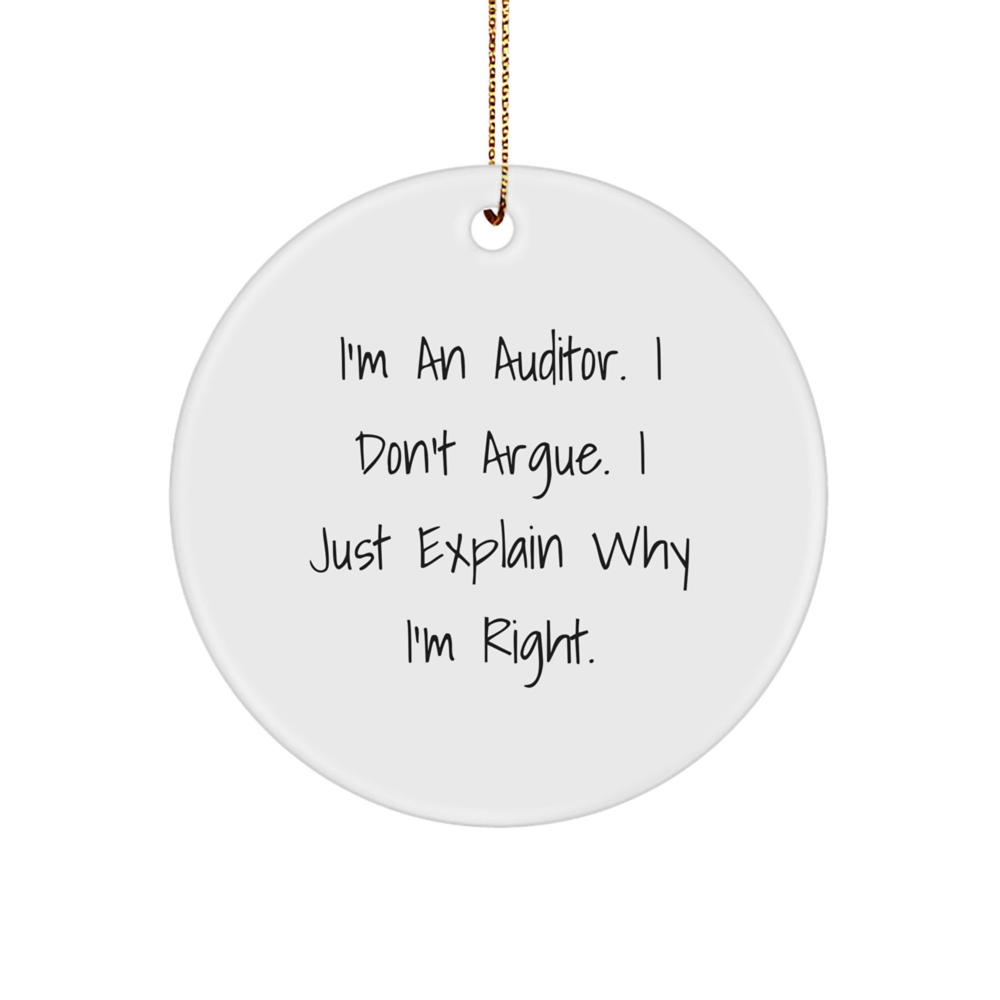 Funny Auditor Gifts from Friends for Men - I'm An Auditor. I Don't Argue. I Just Explain Why I'm Right. Christmas Unique Ornaments - Image 1