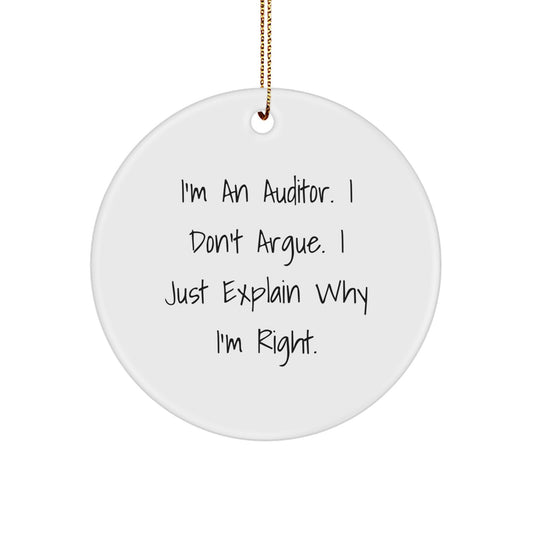 Funny Auditor Gifts from Friends for Men - I'm An Auditor. I Don't Argue. I Just Explain Why I'm Right. Christmas Unique Ornaments - Image 1
