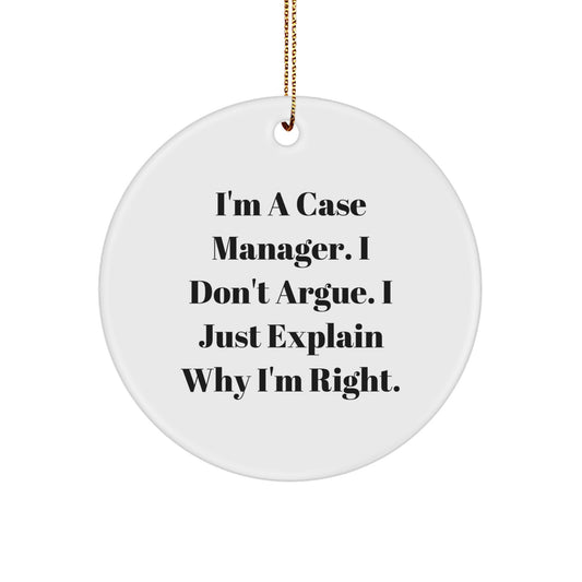 Funny Case Manager Gifts from Friends for Case Managers, 'I'm A Case Manager, I Don't Argue, I Just Explain Why I'm Right.' Circle Ornament for Christmas Unique Gifts - Image 1