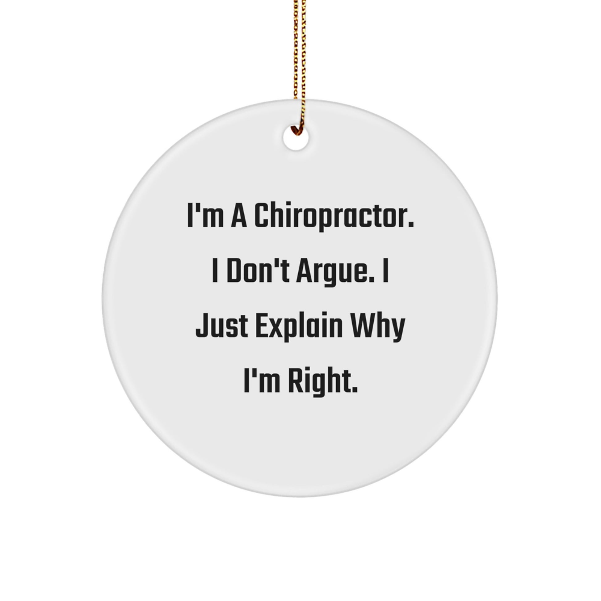Funny Chiropractor Gifts from Men Friends, Chiropractor Circle Ornament, I'm A Chiropractor Don't Argue Just Explain Why I'm Right Christmas Unique - Image 1