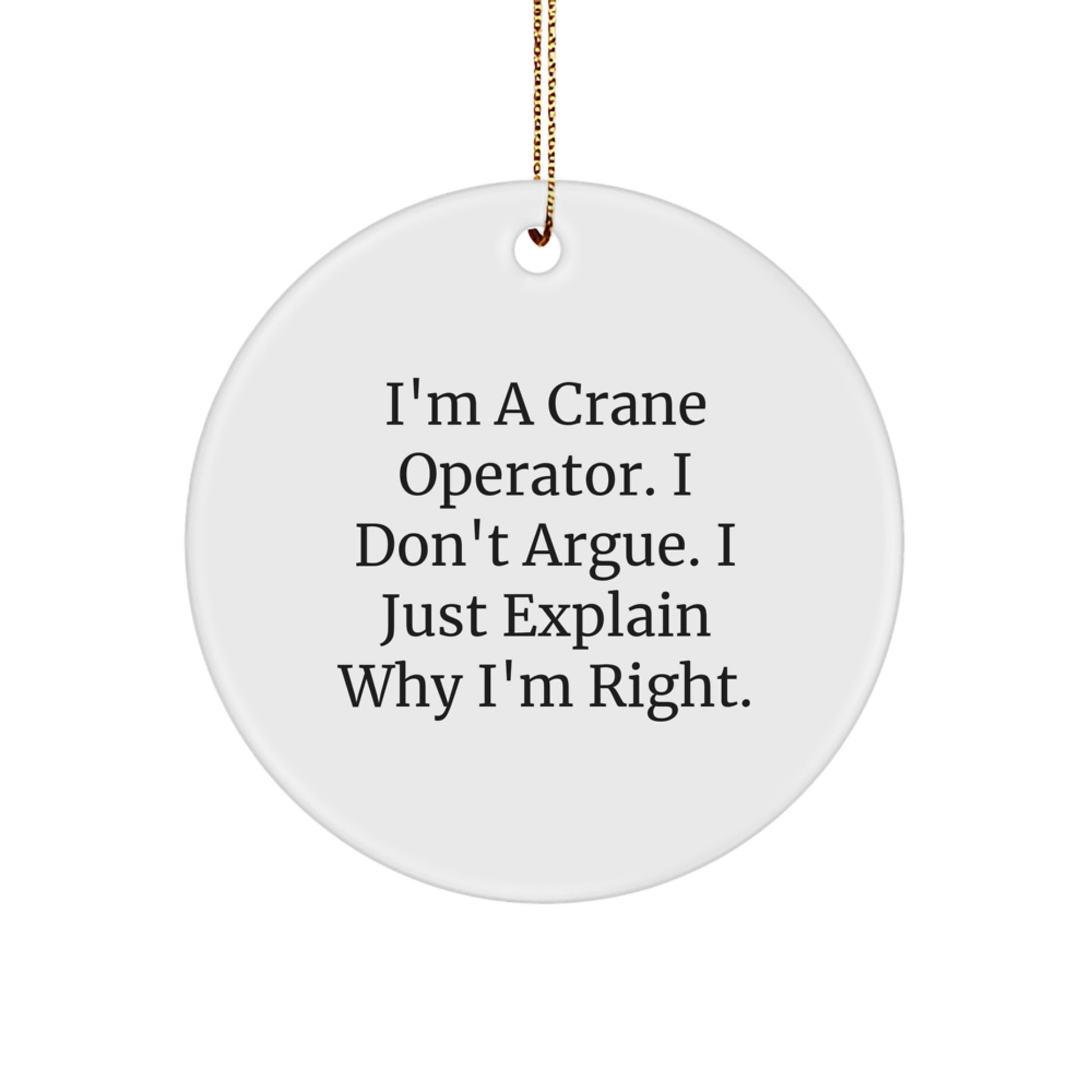 Crane Operator Gifts from Family - I'm Right Circle Ornament, Funny White MDF with Sublimation Finish, 2.75" Tall, Perfect for Christmas - Image 1