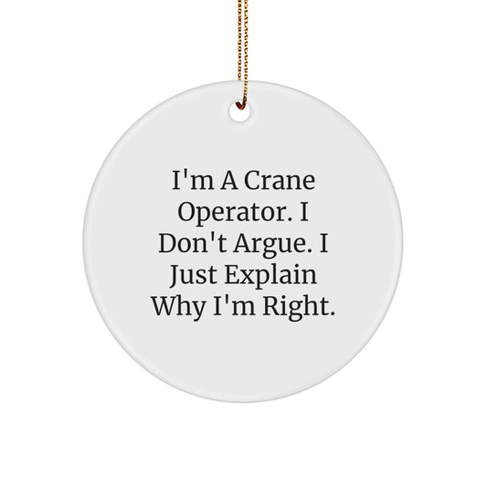 Crane Operator Gifts from Family - I'm Right Circle Ornament, Funny White MDF with Sublimation Finish, 2.75" Tall, Perfect for Christmas - Image 1