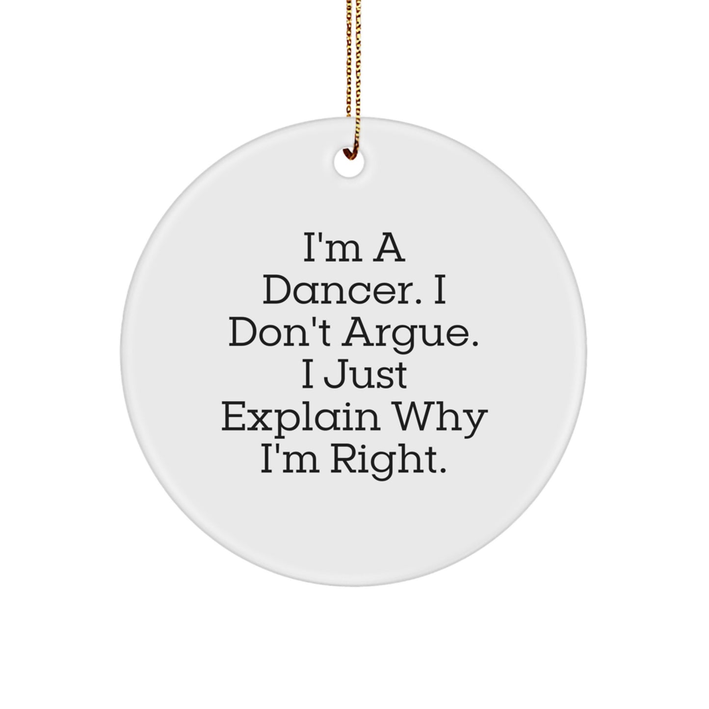 Funny Dancer Gifts from Friends for Dancer, Personalized Dancer Circle Ornament for Christmas Unique Gifts, 'I'm A Dancer. I Don't Argue. I Just Explain Why I'm Right.' - Image 1