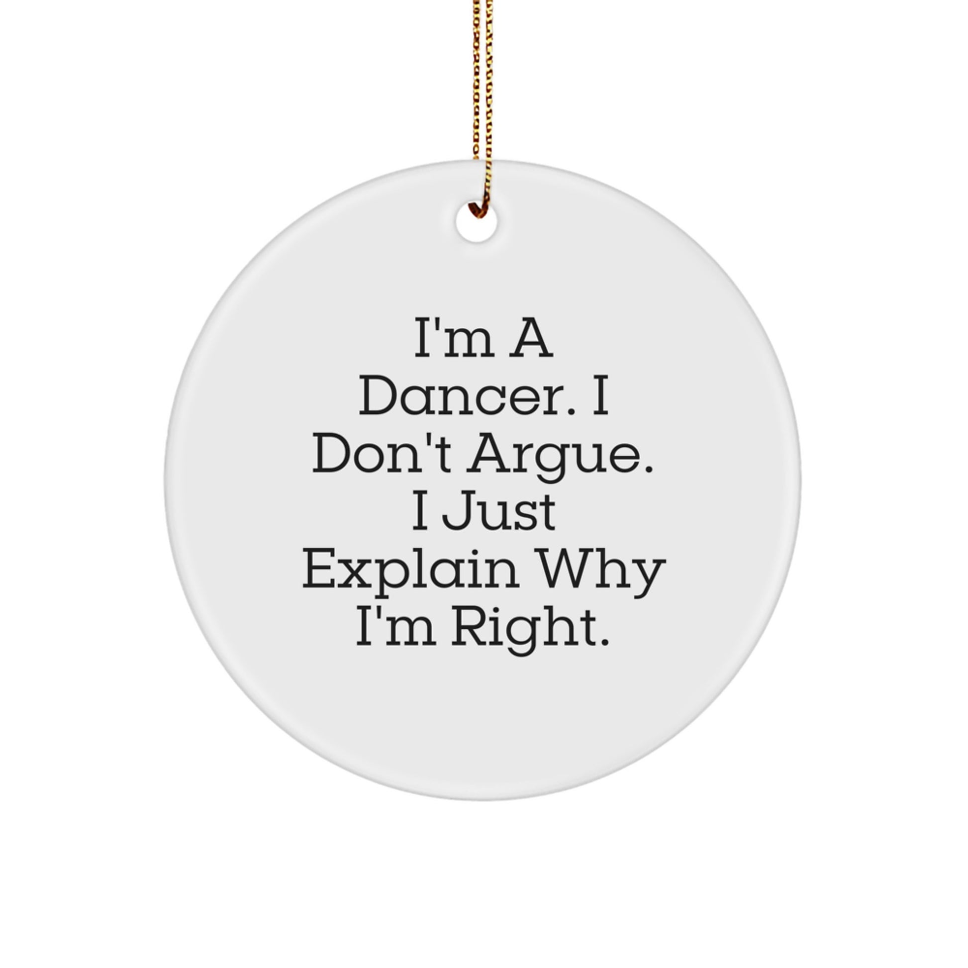 Funny Dancer Gifts from Friends for Dancer, Personalized Dancer Circle Ornament for Christmas Unique Gifts, 'I'm A Dancer. I Don't Argue. I Just Explain Why I'm Right.' - Image 1