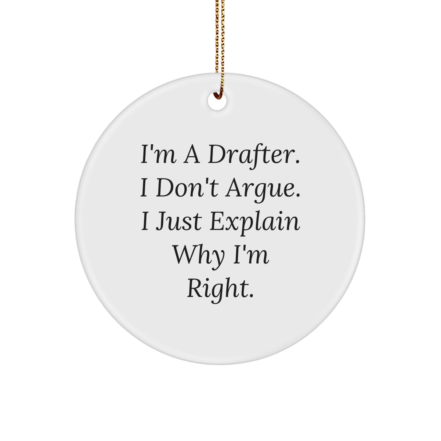 Funny Drafter Gifts for Men - I'm A Drafter I Don't Argue Circle Ornament, Unique Christmas Decorations from Friends to Family - Image 1