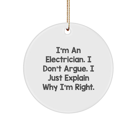 Electrician Gifts for Men from Friends - Funny Circle Ornament, 'I'm An Electrician. I Don't Argue. I Just Explain Why I'm Right.' Christmas Decor - Image 1