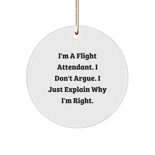 Funny Flight Attendant Gifts for Men Women Coworkers Family - I'm A Flight Attendant. I Don't Argue. I Just Explain Why I'm Right. Circle Ornament - Image 1