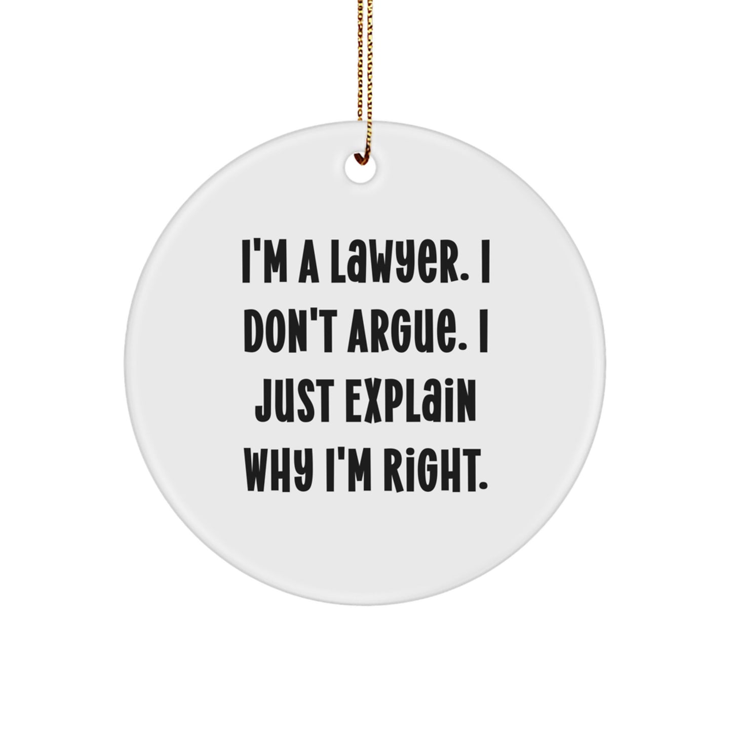 Funny Lawyer Gifts from Friends, Unique Lawyer Christmas Unique Gifts for Men, Inspirational Circle Ornament I'm A Lawyer. I Don't Argue. - Image 1
