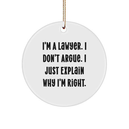 Funny Lawyer Gifts from Friends, Unique Lawyer Christmas Unique Gifts for Men, Inspirational Circle Ornament I'm A Lawyer. I Don't Argue. - Image 1