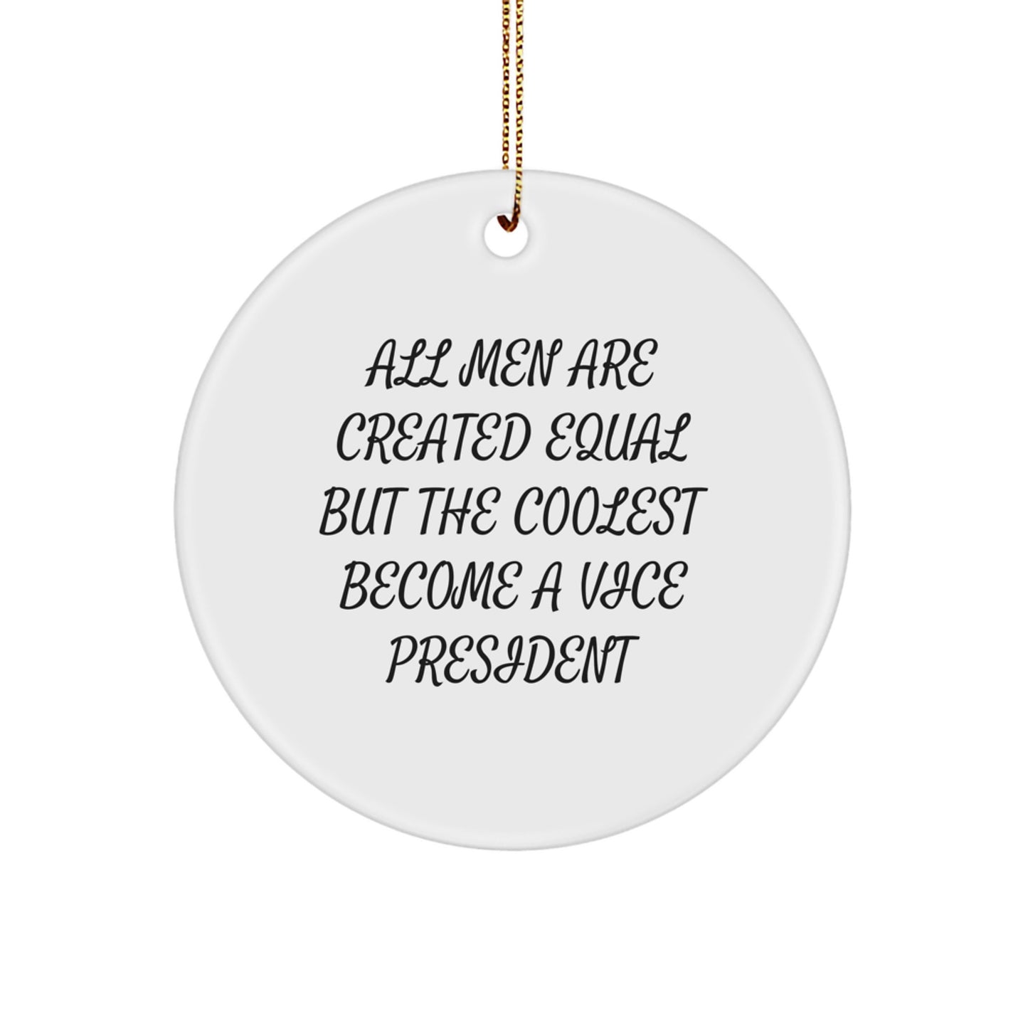 Funny Vice President Circle Ornament Gifts for Men - 'All Men Are Created Equal But The Coolest Become A Vice President' - Christmas Decoration - Image 1
