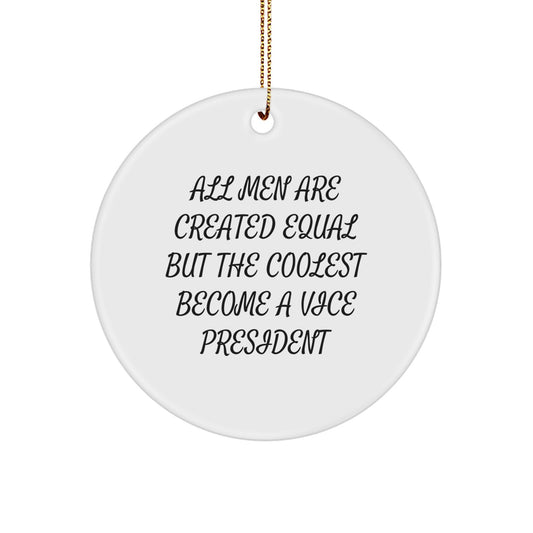 Funny Vice President Circle Ornament Gifts for Men - 'All Men Are Created Equal But The Coolest Become A Vice President' - Christmas Decoration - Image 1