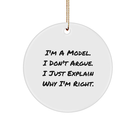 Funny Model Gifts - 'I'm A Model, I Don't Argue, I Just Explain Why I'm Right' Circle Ornament for Men, Women, Friends, or Coworkers, Perfect Christmas Unique Gift - Image 1