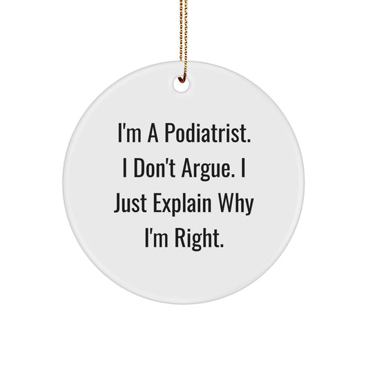 Funny Podiatrist Gifts from Friends, I'm a Podiatrist, I Don't Argue, I Just Explain Why I'm Right, Christmas Unique Circle Ornament for Podiatrist Men, Women, Coworkers, Family - Image 1