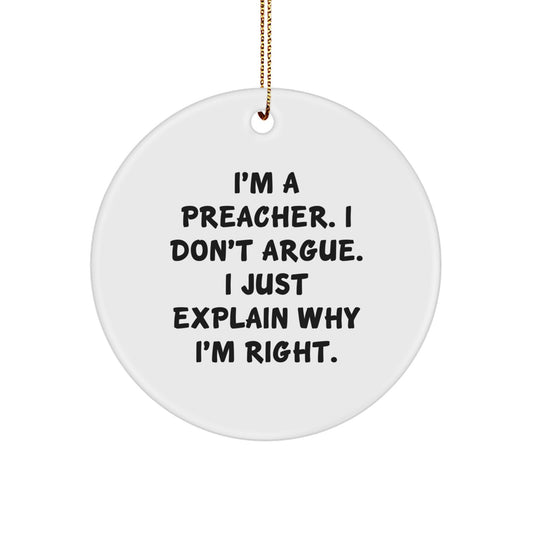 Funny Preacher Gifts for Men Christmas - I'm A Preacher. I Don't Argue. I Just Explain Why I'm Right. Circle Ornament, Unique Christmas Unique Gifts from Friends, Family, Coworkers - Image 1