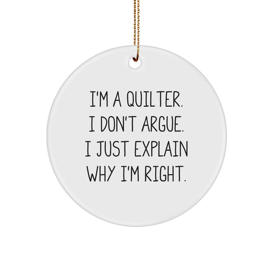 Laughter is the Best Gift for Quilters, 'I'm A Quilter. I Don't Argue. I Just Explain Why I'm Right.' Funny Circle Ornament Gifts from Friends to Family - Image 1
