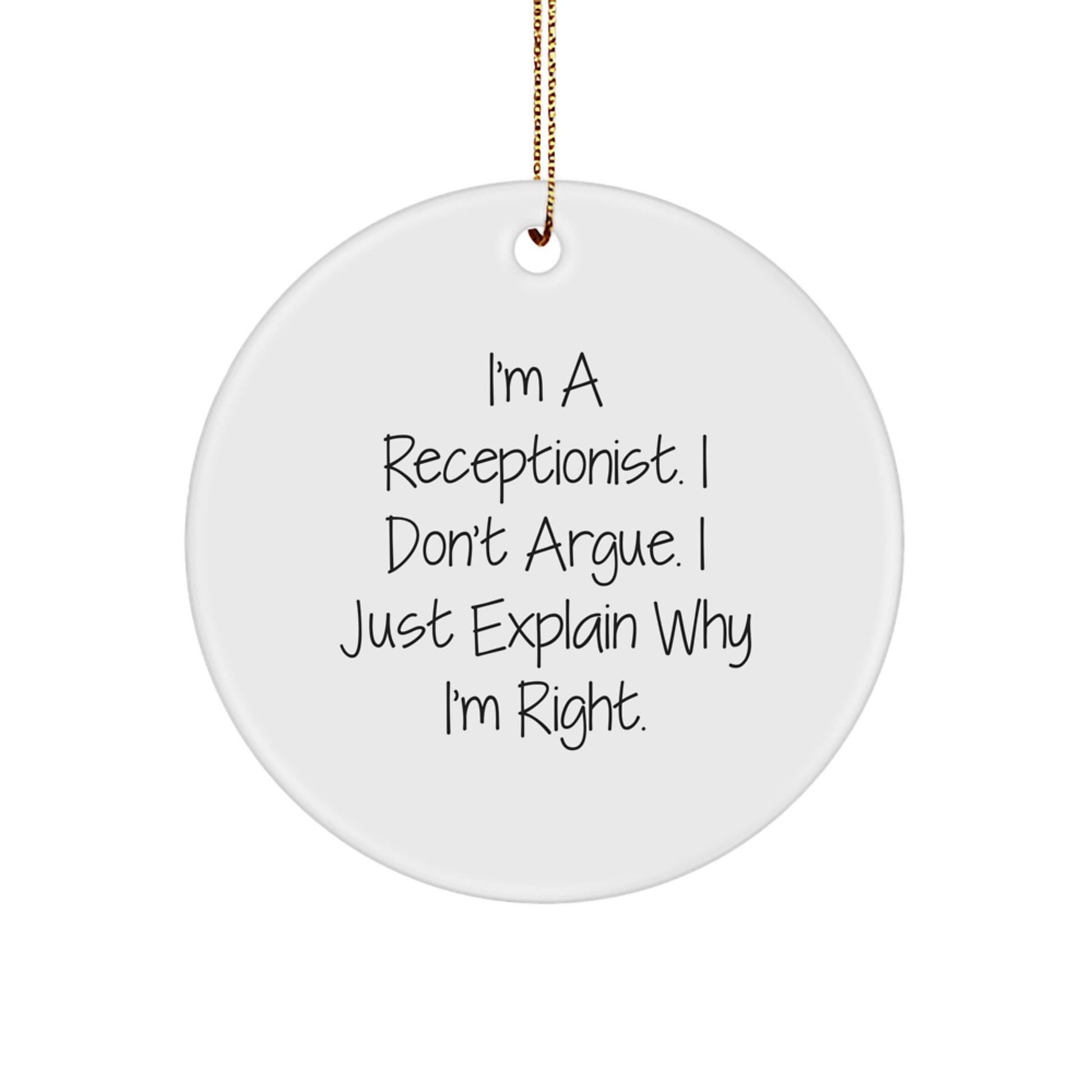 Funny Receptionist Gifts, I'm Right Circle Ornament, White, Christmas Unique Gifts from Friends and Family for Men and Women - Image 1