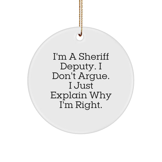Funny Sheriff Deputy Christmas Unique Gifts from Men, Sheriff Deputy Circle Ornament, I'm a Sheriff, Don't Argue, Explain Why I'm Right - Image 1