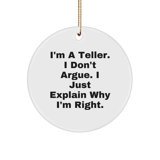 Funny Teller Gifts from Men to Teller, Unique Circle Ornament for Christmas, 'I'm A Teller. I Don't Argue. I Just Explain Why I'm Right.' Quote Decor - Image 1