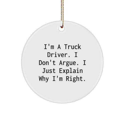 Truck Driver Gifts from Friends, Inspirational Christmas Circle Ornament, Funny Quote Gifts for Men, I'm Right, Circle Shaped Decorations - Image 1