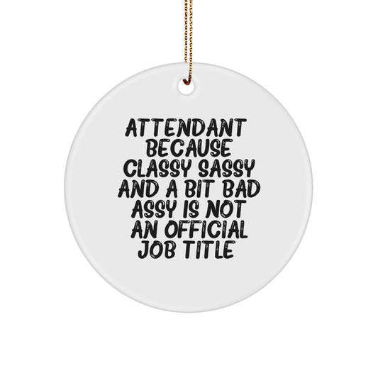 Funny Attendant Gifts, Attendant Christmas Circle Ornament, Because Classy Sassy And A Bit Fearlessy Is Not An Official Job Title., Gifts from Friends, Gifts for Attendant - Image 1