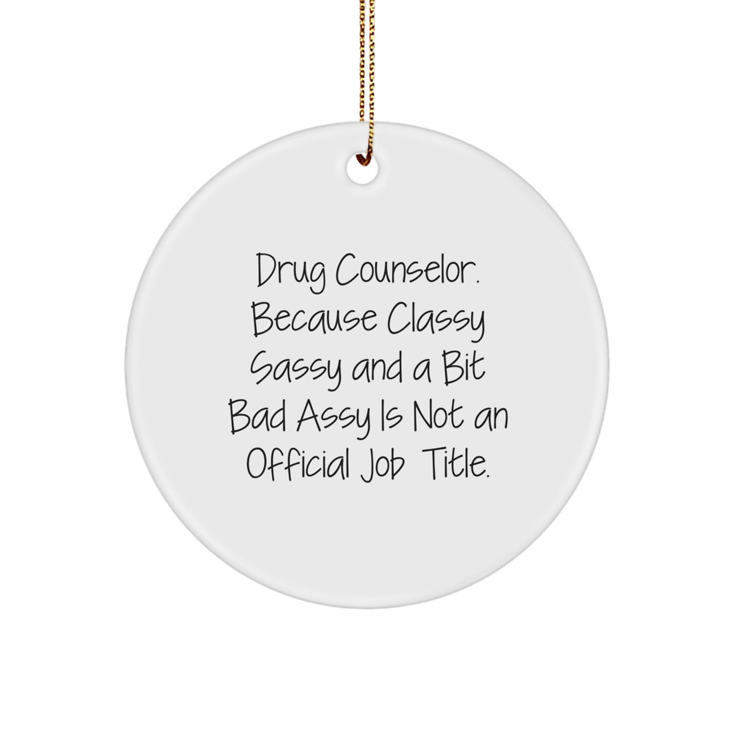 Funny Drug Counselor Gifts from Friends - Unique Circle Ornament for Christmas - Classy Sassy And A Bit Fearlessy Is Not An Official Job Title - Image 1