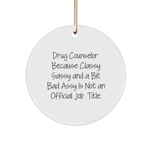 Funny Drug Counselor Gifts from Friends - Unique Circle Ornament for Christmas - Classy Sassy And A Bit Fearlessy Is Not An Official Job Title - Image 1
