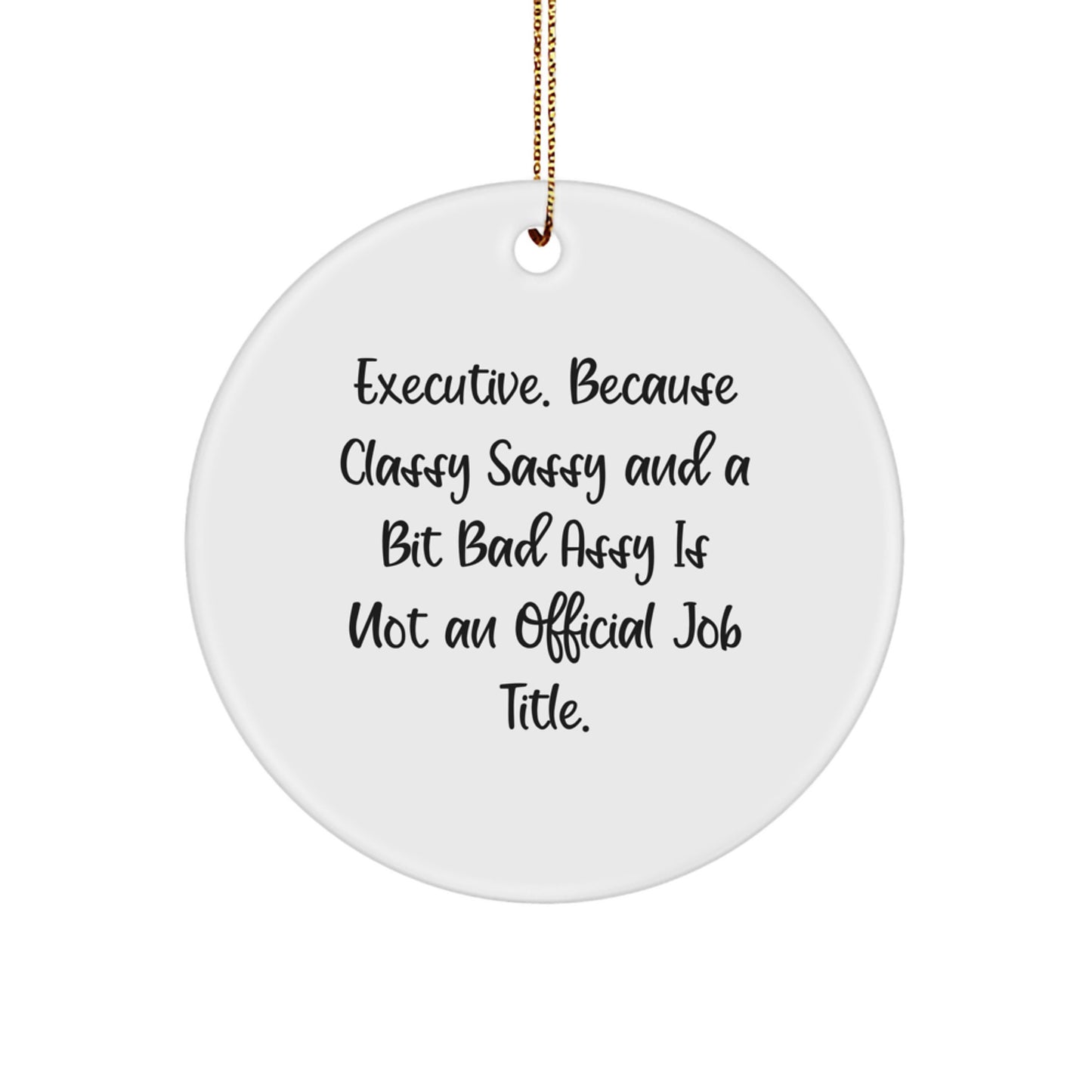 A Humorous Executive Gift from Friends and Family - 'Executive. Because Classy Sassy And A Bit Fearlessy Is Not An Official Job Title.' Christmas Ornament - Image 1