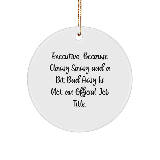 A Humorous Executive Gift from Friends and Family - 'Executive. Because Classy Sassy And A Bit Fearlessy Is Not An Official Job Title.' Christmas Ornament - Image 1