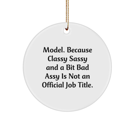 Model Gifts from Friends, Family, and Coworkers - 'Model. Because Classy Sassy And A Bit Fearlessy Is Not An Official Job Title.' Christmas Circle Ornament - Image 1