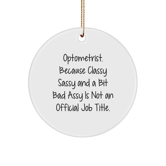 Classy Sassy Optometrist Gifts, Funny Quote Circle Ornament for Christmas, Gifts from Friends, Optometrist for Men, Women, Family<br>Celebrate the Season with a Unique Circle Ornament for Optometrist - Image 1