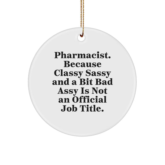Funny Pharmacist Gifts for Men, Women, Coworkers, Family - 'Pharmacist. Because Classy Sassy And A Bit Fearlessy Is Not An Official Job Title.' Circle Ornament, Christmas Unique Gifts from Friends - Image 1
