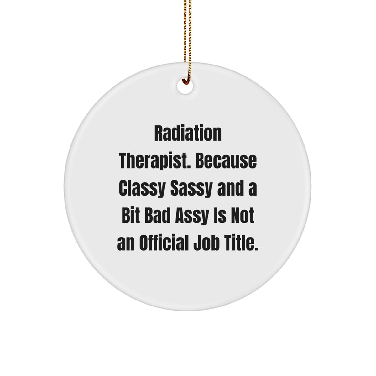Funny Radiation Therapist Gifts from Friends for Women - Classy Sassy And A Bit Fearlessy Is Not An Official Job Title Circle Ornament, Christmas Unique Decorations - Image 1