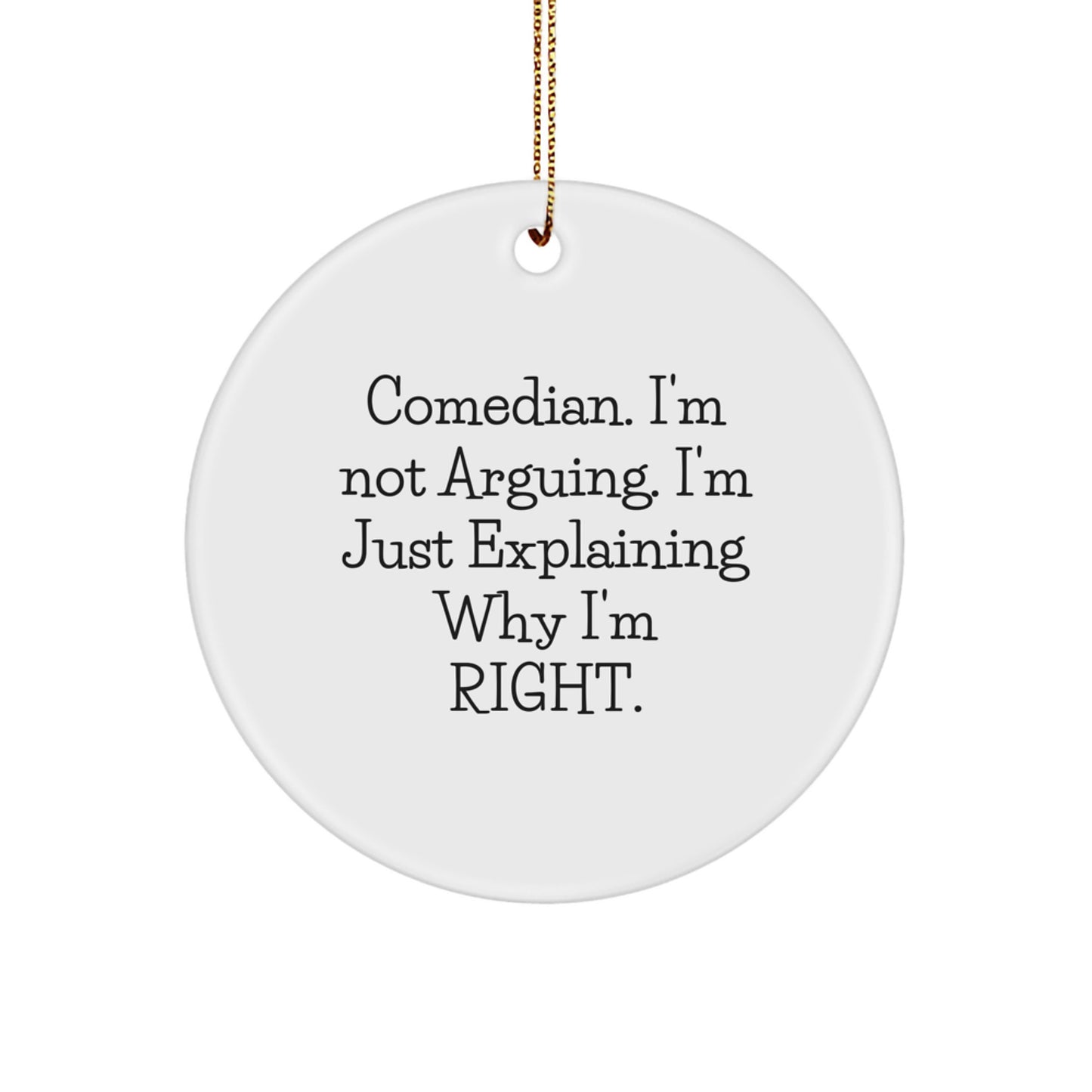Funny Comedian Ornaments for Friends, Comedian Humor Gifts, Unique Christmas Decorations 'I'm Not Arguing I'm Just Explaining Why I'm Right' Circle Ornament - Image 1