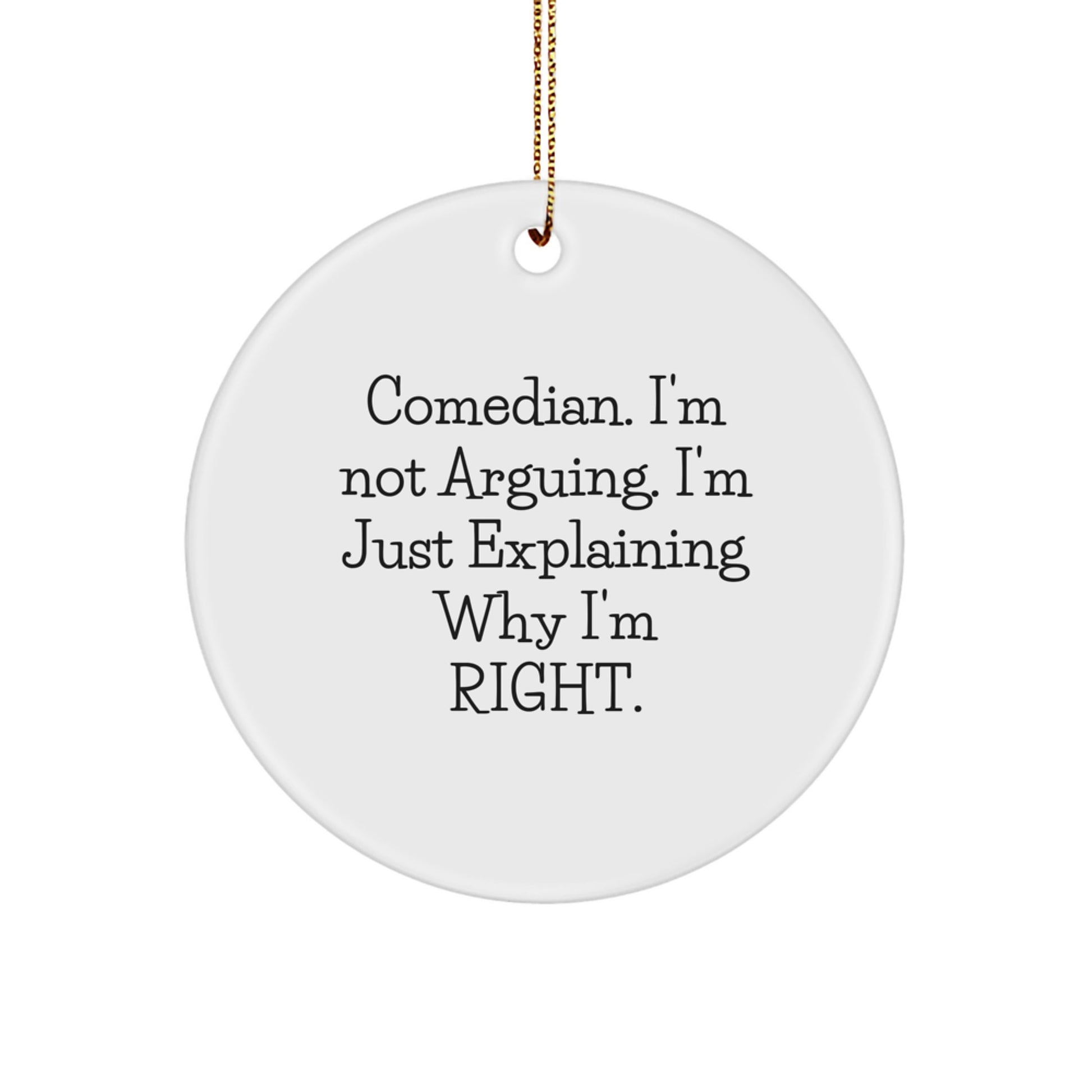Funny Comedian Ornaments for Friends, Comedian Humor Gifts, Unique Christmas Decorations 'I'm Not Arguing I'm Just Explaining Why I'm Right' Circle Ornament - Image 1