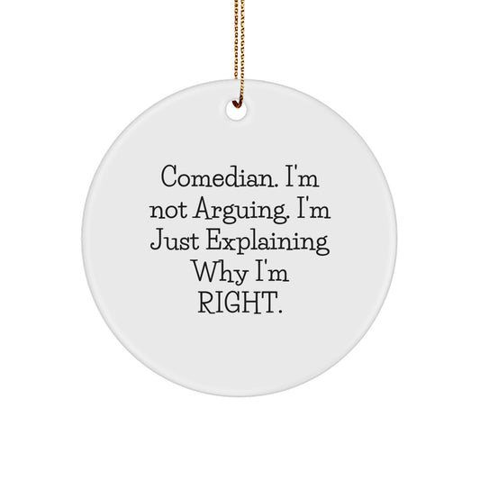 Funny Comedian Ornaments for Friends, Comedian Humor Gifts, Unique Christmas Decorations 'I'm Not Arguing I'm Just Explaining Why I'm Right' Circle Ornament - Image 1