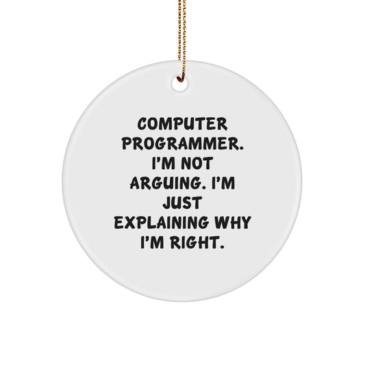 Christmas Funny Gifts for Computer Programmers - 'I'm Not Arguing. I'm Just Explaining Why I'm Right.' Circle Ornament for Men, Women, Friends, Coworkers, Family - Image 1